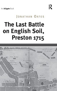 The Last Battle on English Soil, Preston 1715 