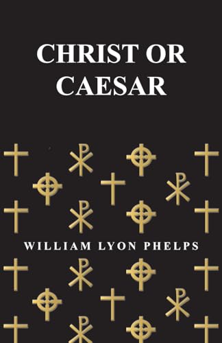 Christ or Caesar - An Essay by William Lyon Phelps cover