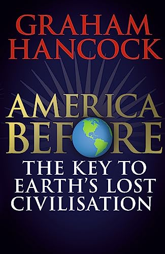 America Before: The Key to Earth's Lost Civilization