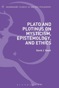 Plato and Plotinus on Mysticism, Epistemology, and Ethics 