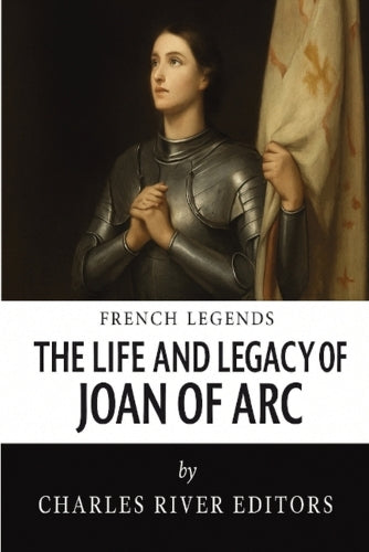 The Life and Legacy of Joan of Arc cover
