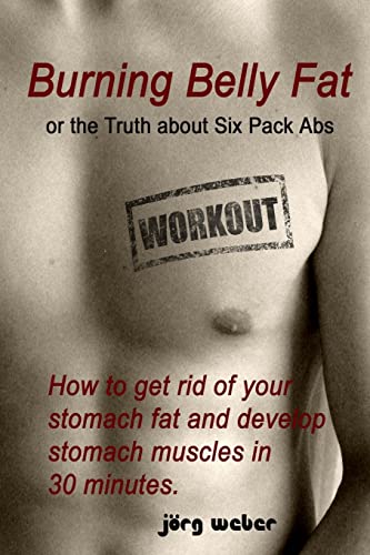 Burning Belly Fat or the Truth about Six Pack Abs