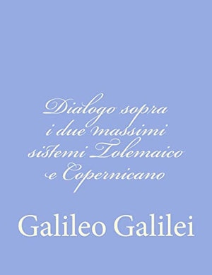 Dialogo sopra i due massimi sistemi Tolemaico e Copernicano