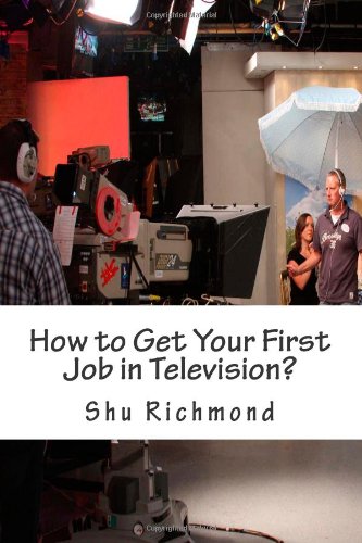 How to Get Your First Job in Television?: A detailed guide to finding cover