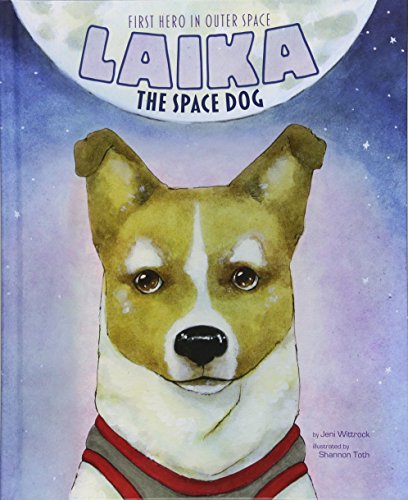 Animal Heroes Laika the Space Dog First Hero in Outer Space