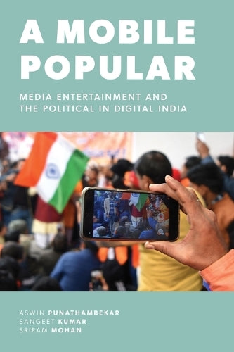 A Mobile Popular: Media Entertainment and the Political in Digital Ind