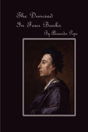 The Dunciad: In Four Books