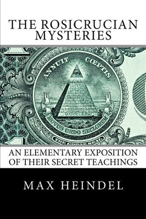 The Rosicrucian Mysteries: An Elementary Exposition of Their Secret Teachings