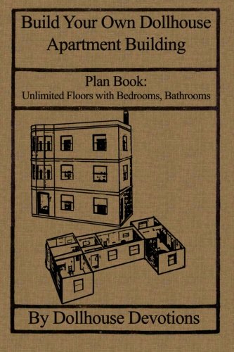 Build Your Own Dollhouse Apartment Building: Plan Book: Doll House Apartment Building; Unlimited Floors (Dollhouse Plan books)