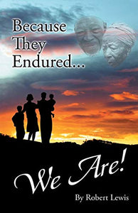 Because They Endured . . . We Are! 