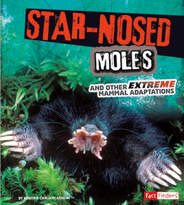 Extreme Adaptations Star-Nosed Moles and Other Extreme Mammal Adaptations 