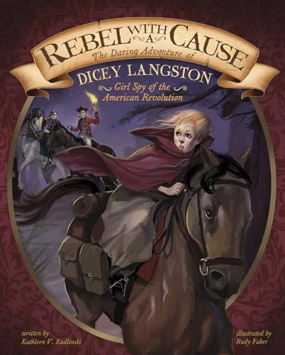 Rebel with a Cause the Daring Adventure of Dicey Langston, Girl Spy of the American Revolution