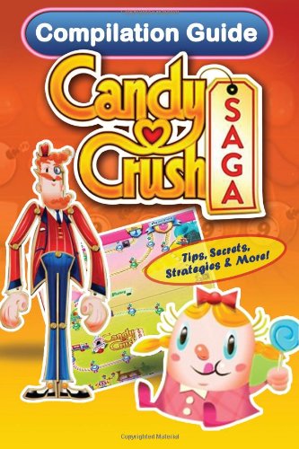 Candy Crush Saga Compilation Guide Tips Secrets Strategies  More  Game App Guides
