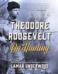 Theodore Roosevelt on Hunting, Revised and Expanded 