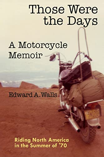 Those Were the Days A Motorcycle Memoir