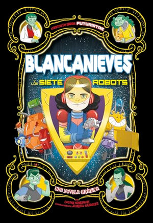 Blancanieves Y Los Siete Robots: Una Novela Gráfica (Snow White and the Seven Robots: A Graphic Novel)