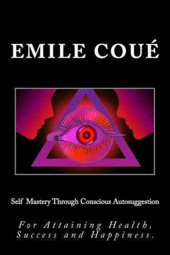 Self Mastery Through Conscious Autosuggestion