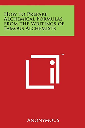 How to Prepare Alchemical Formulas from the Writings of Famous Alchemists