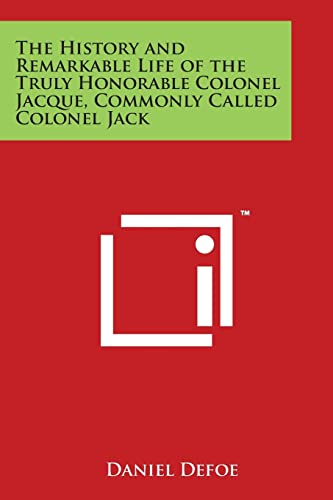 The History and Remarkable Life of the Truly Honorable Colonel Jacque, Commonly Called Colonel Jack