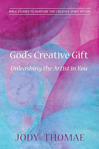 God's Creative Gift--Unleashing the Artist in You