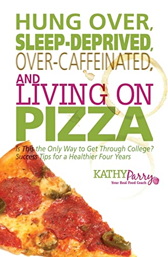 Hung Over, Sleep-Deprived, Over-Caffeinated, and Living on Pizza cover
