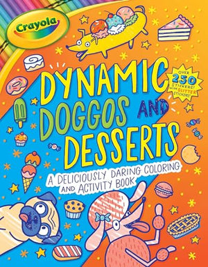 Crayola: Dynamic Doggos and Desserts (a Crayola Coloring Glitter Sticker Activity Book for Kids)