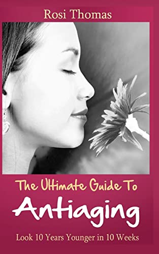 The Ultimate Guide to Antiaging - Look 10 Years Younger in 10 Weeks cover
