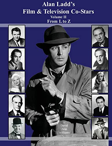 Alan Ladd's Film & Television Co-Stars Volume II From L to Z