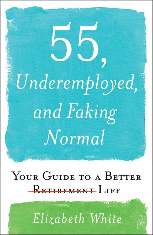 55, Underemployed, and Faking Normal