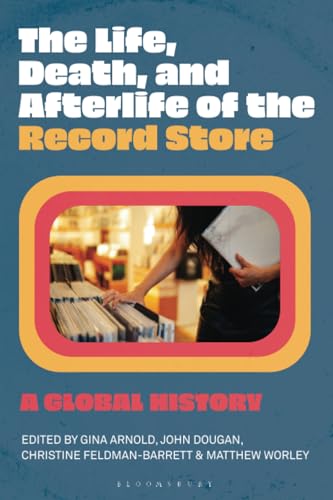 The Life, Death, and Afterlife of the Record Store