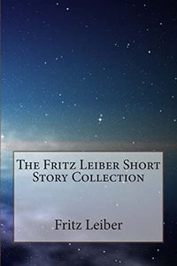 The Fritz Leiber Short Story Collection 