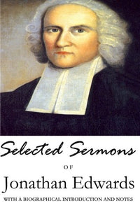 Selected Sermons of Jonathan Edwards: With a Biographical Introduction and Notes 