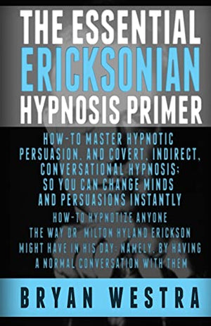 The Essential Ericksonian Hypnosis Primer