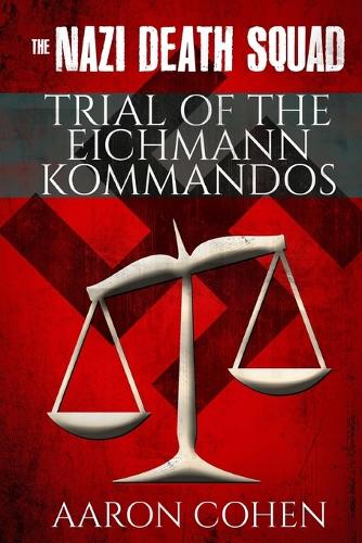 The Nazi Death Squad Trial of The Eichmann Kommandos