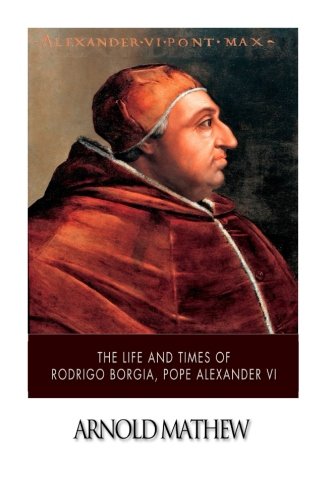 The Life and Times of Rodrigo Borgia, Pope Alexander VI cover