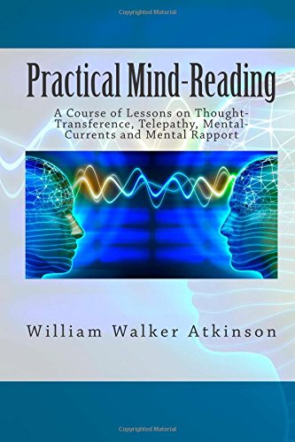 Practical Mind-Reading: A Course of Lessons on Thought-Transference, Telepathy, Mental-Currents and Mental Rapport