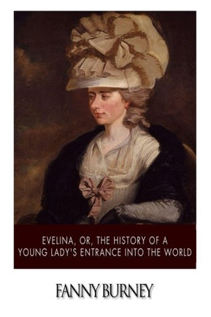 Evelina, or, the History of a Young Lady?s Entrance into the World