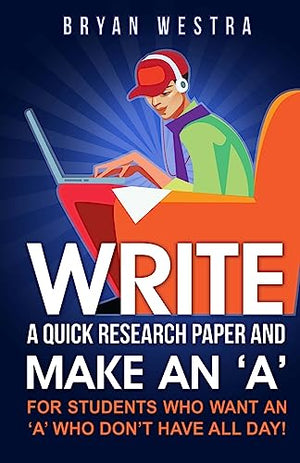 Write A Quick Research Paper And Make An 'A'