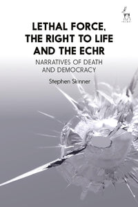 Lethal Force, the Right to Life and the ECHR 