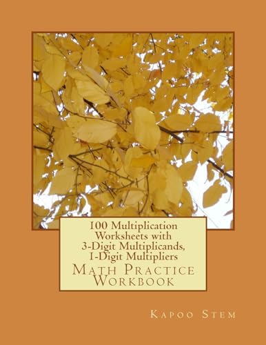 100 Multiplication Worksheets with 3-Digit Multiplicands, 1-Digit Multipliers