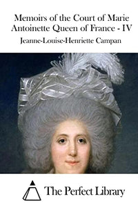 Memoirs of the Court of Marie Antoinette Queen of France - IV 
