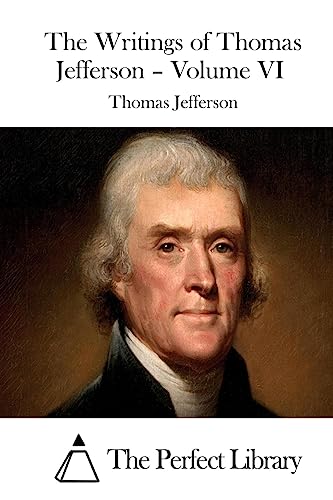 The Writings of Thomas Jefferson - Volume VI cover