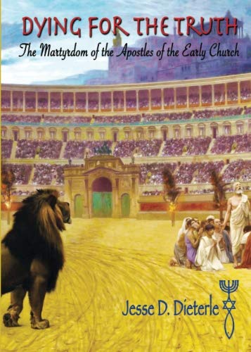 Dying for the Truth: The Martyrdom of the Apostles of the Early Church cover