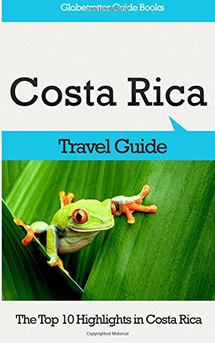 Costa Rica Travel Guide: The Top 10 Highlights in Costa Rica