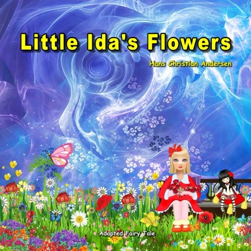 Little Ida's Flowers. Adapted Fairy Tale by Hans Christian Andersen: Picture Book for Kids.