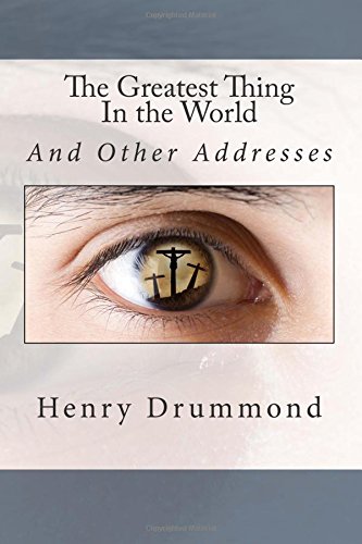 The Greatest Thing In the World: And Other Addresses