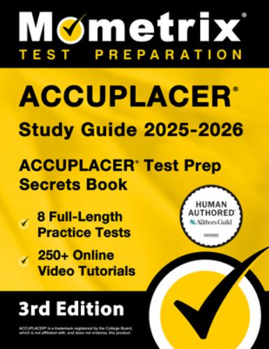 Accuplacer Study Guide 2025-2026 - 8 Full-Length Practice Tests, 250+ Online Video Tutorials, Accuplacer Test Prep Secrets Book