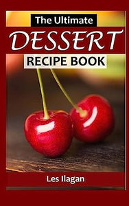 The Ultimate DESSERT RECIPE BOOK 