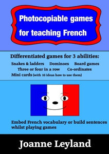 Photocopiable Games for Teaching French : Differentiated Games for 3 Abilities. the Lovely Games Include: Snakes and Ladders, Dominoes, Board Games, Co-Ordinates and Mini Cards. Ideal for Pupils Aged 7 - 14 