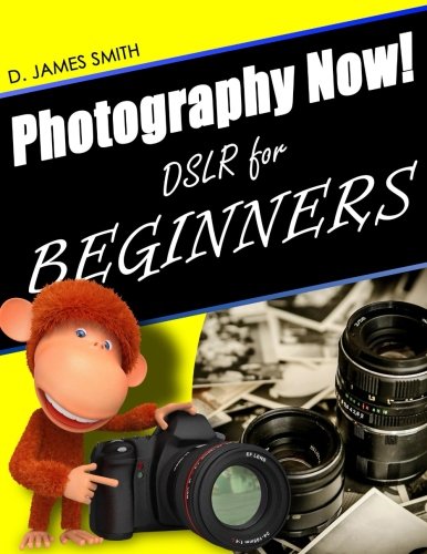 Photography Now!: DSLR Photography for Beginners